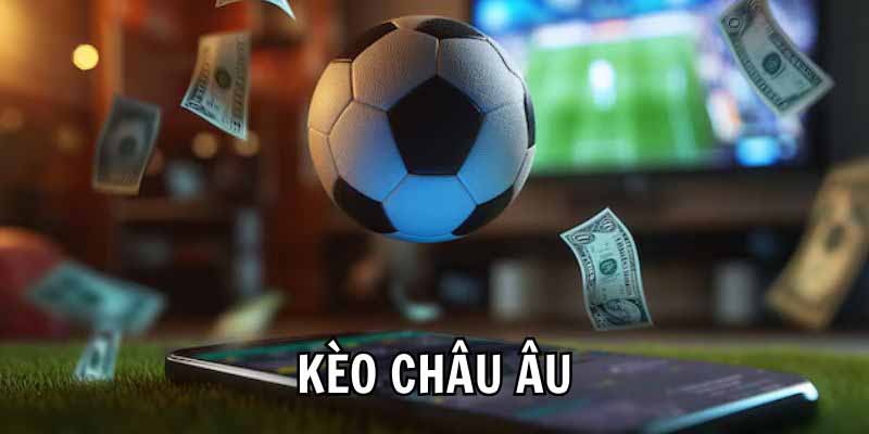 Kèo Châu Âu | Nắm Bắt Về Loại Hình Đơn Giản Nhất